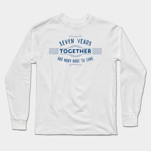 Seven Years together anniversary text Long Sleeve T-Shirt